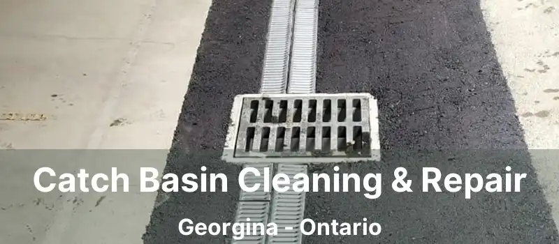  Catch Basin Cleaning & Repair Georgina - Ontario